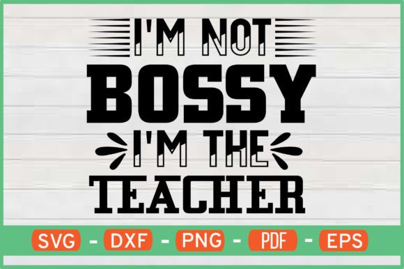 I'm Not Bossy I'm the Teacher SVG Review